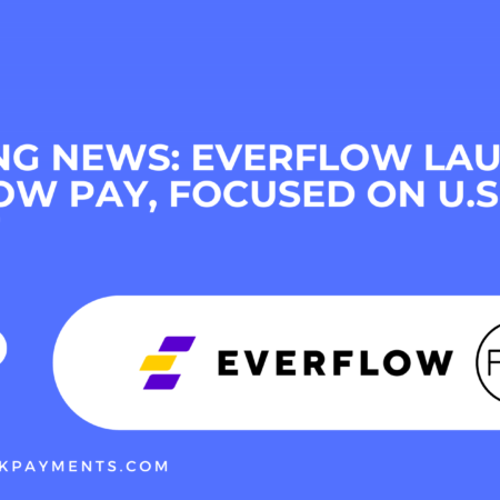 Breaking News: Everflow Launches Everflow Pay, Focused on U.S. Market